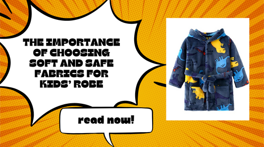 The Importance of Choosing Soft and Safe Fabrics for Kids’ Robe